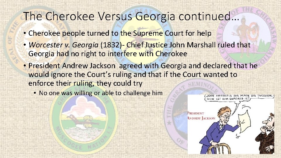 The Cherokee Versus Georgia continued… • Cherokee people turned to the Supreme Court for