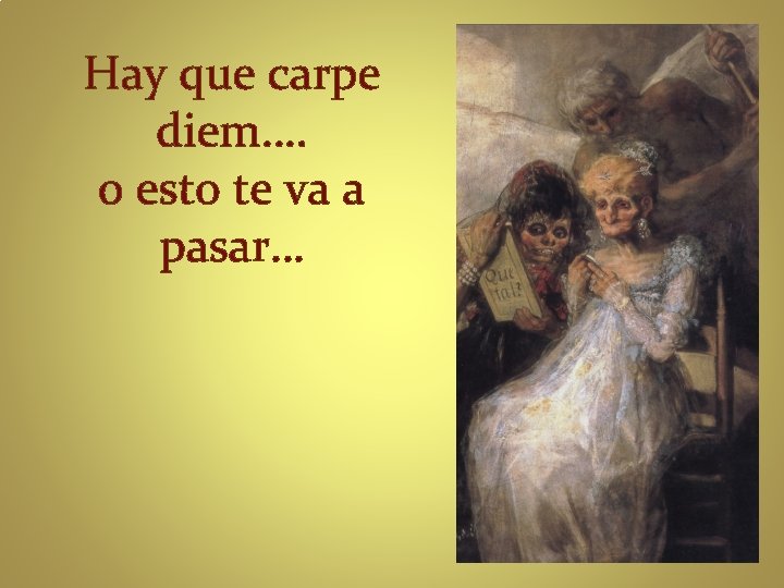 Hay que carpe diem…. o esto te va a pasar… 