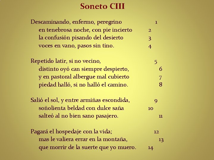 Soneto CIII Descaminando, enfermo, peregrino en tenebrosa noche, con pie incierto la confusión pisando