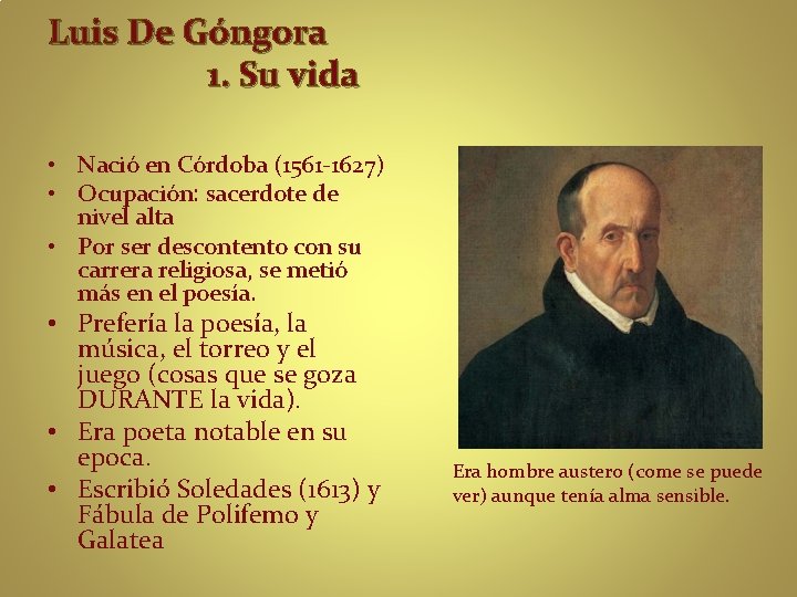 Luis De Góngora 1. Su vida • Nació en Córdoba (1561 -1627) • Ocupación:
