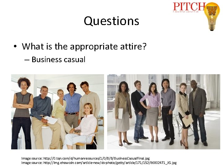 Questions • What is the appropriate attire? – Business casual Image source: http: //0.