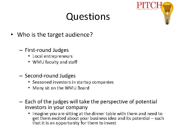 Questions • Who is the target audience? – First-round Judges • Local entrepreneurs •