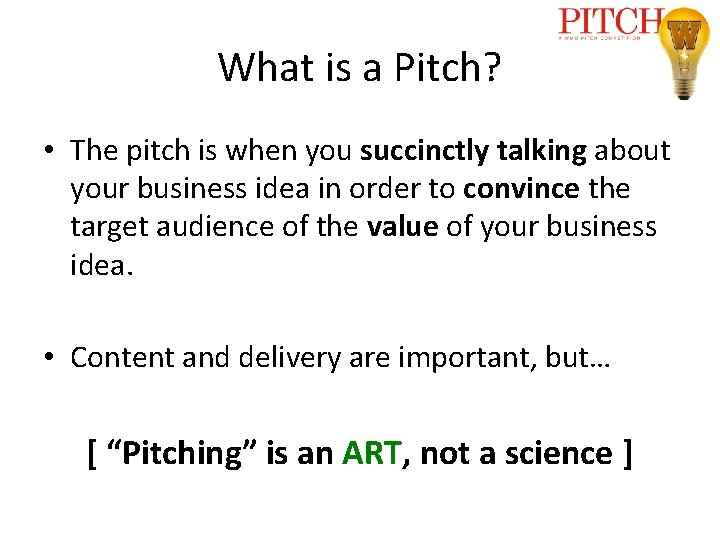 What is a Pitch? • The pitch is when you succinctly talking about your