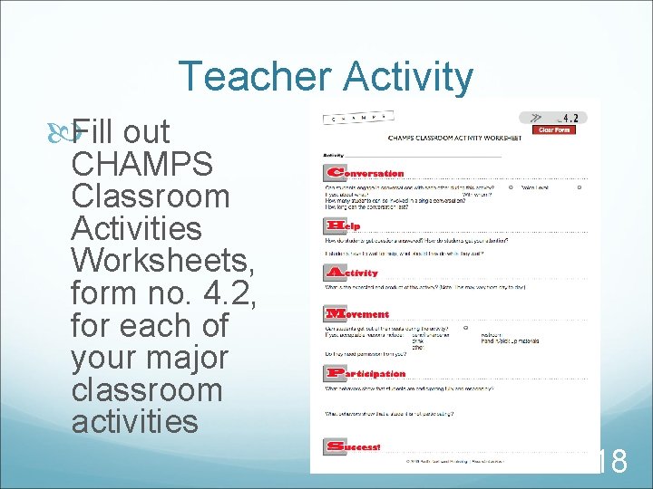Teacher Activity Fill out CHAMPS Classroom Activities Worksheets, form no. 4. 2, for each