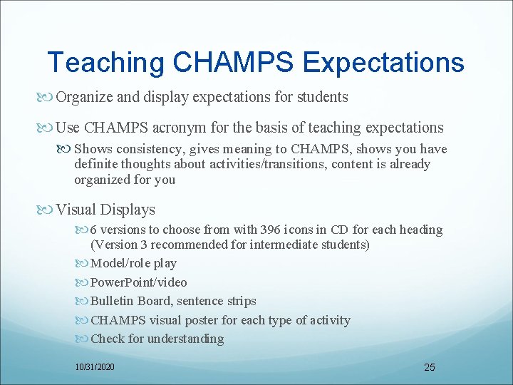 Teaching CHAMPS Expectations Organize and display expectations for students Use CHAMPS acronym for the