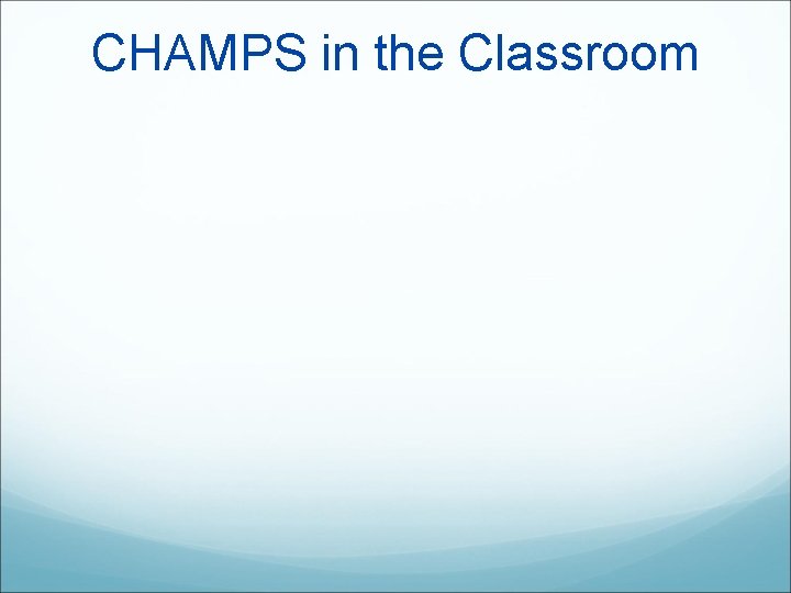 CHAMPS in the Classroom 