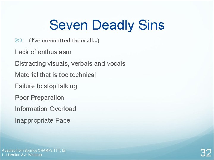 Seven Deadly Sins (I’ve committed them all…) Lack of enthusiasm Distracting visuals, verbals and