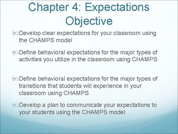 Chapter 4: Expectations Objective Develop clear expectations for your classroom using the CHAMPS model