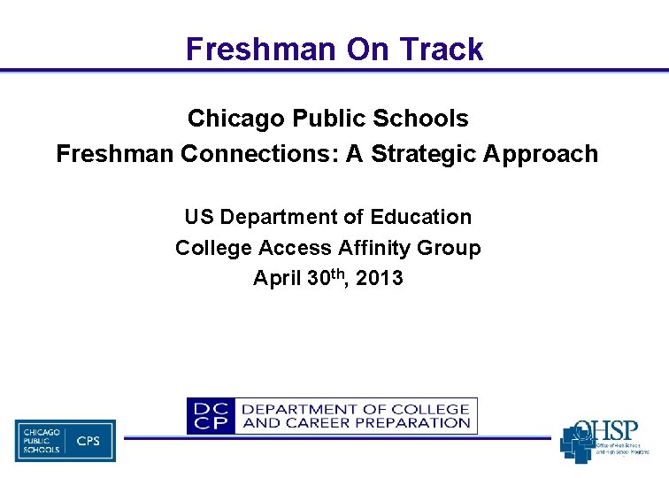Freshman On Track Chicago Public Schools Freshman Connections: A Strategic Approach US Department of