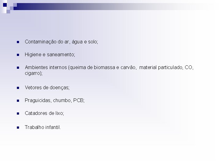 n Contaminação do ar, água e solo; n Higiene e saneamento; n Ambientes internos