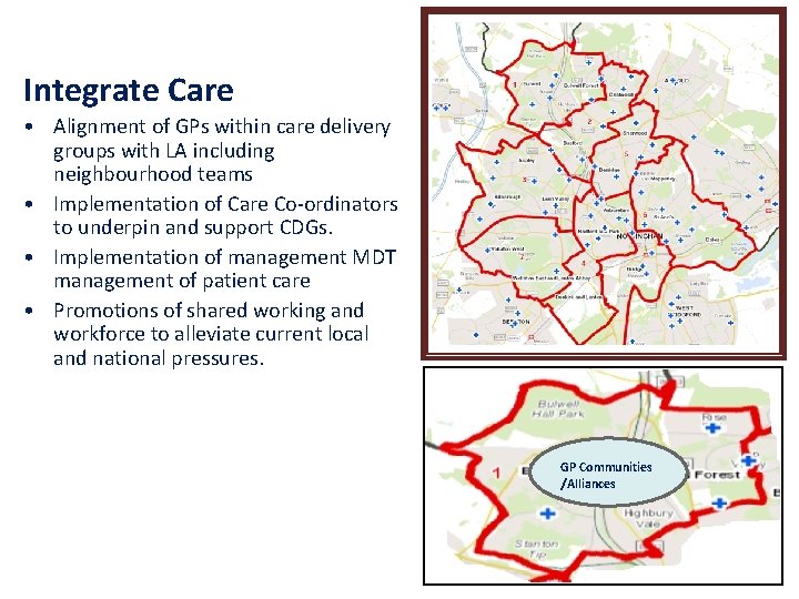 Integrate Care • Alignment of GPs within care delivery groups with LA including neighbourhood