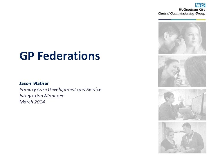 GP Federations Jason Mather Primary Care Development and Service Integration Manager March 2014 