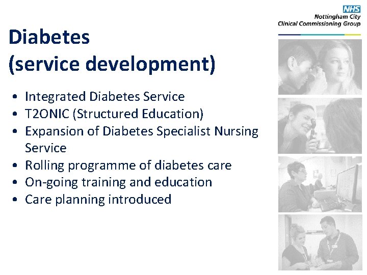 Diabetes (service development) • Integrated Diabetes Service • T 2 ONIC (Structured Education) •