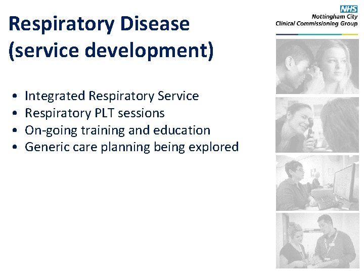 Respiratory Disease (service development) • • Integrated Respiratory Service Respiratory PLT sessions On-going training