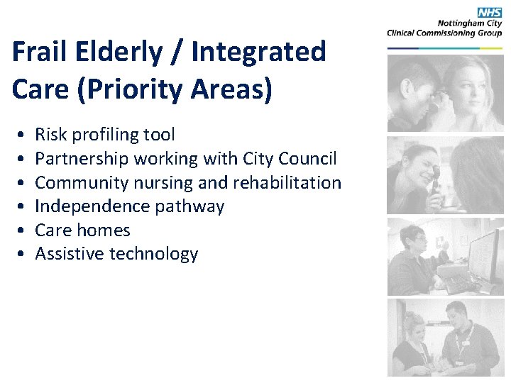 Frail Elderly / Integrated Care (Priority Areas) • • • Risk profiling tool Partnership