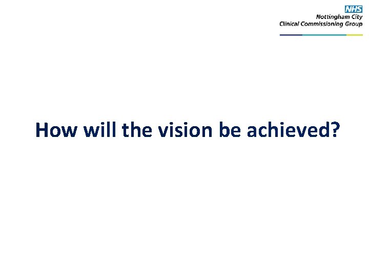 How will the vision be achieved? 