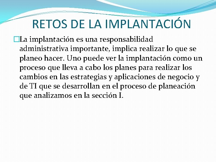 RETOS DE LA IMPLANTACIÓN �La implantación es una responsabilidad administrativa importante, implica realizar lo