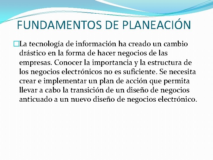 FUNDAMENTOS DE PLANEACIÓN �La tecnología de información ha creado un cambio drástico en la