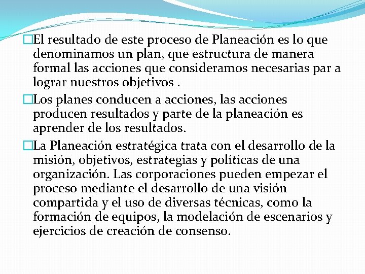 �El resultado de este proceso de Planeación es lo que denominamos un plan, que