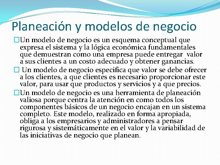 Planeación y modelos de negocio �Un modelo de negocio es un esquema conceptual que