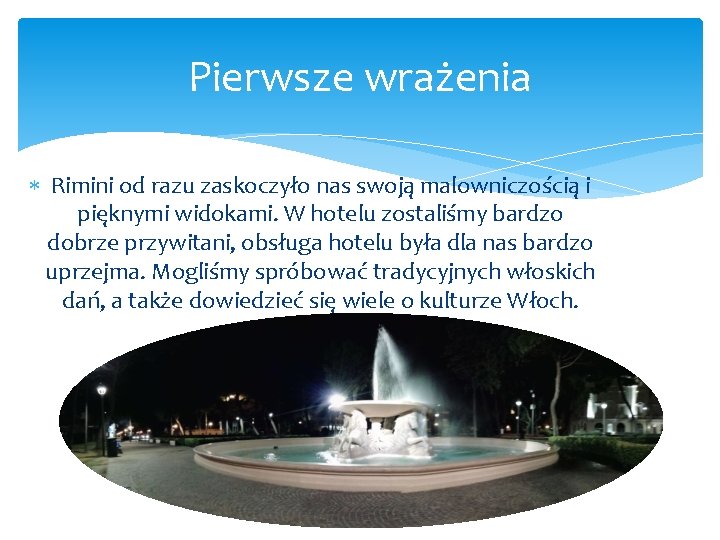 Pierwsze wrażenia Rimini od razu zaskoczyło nas swoją malowniczością i pięknymi widokami. W hotelu