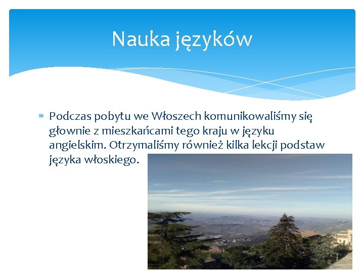 Nauka języków Podczas pobytu we Włoszech komunikowaliśmy się głownie z mieszkańcami tego kraju w