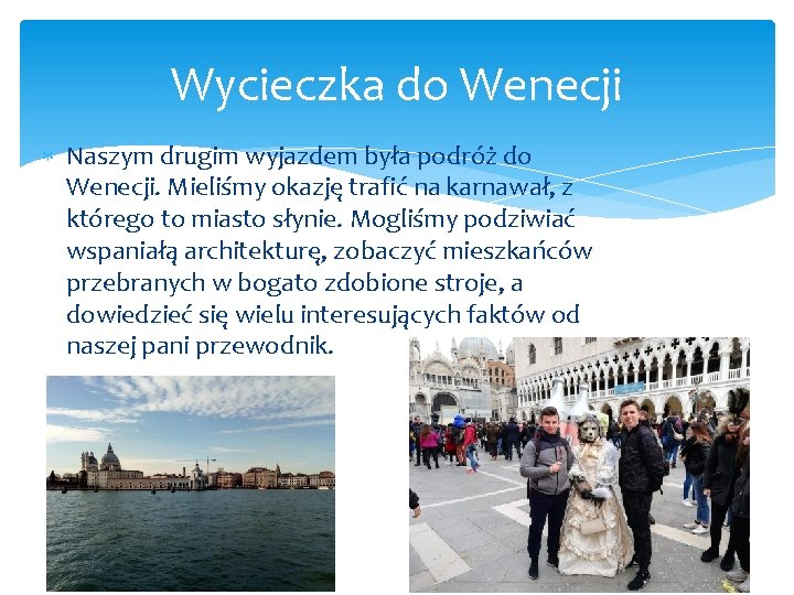 Wycieczka do Wenecji Naszym drugim wyjazdem była podróż do Wenecji. Mieliśmy okazję trafić na