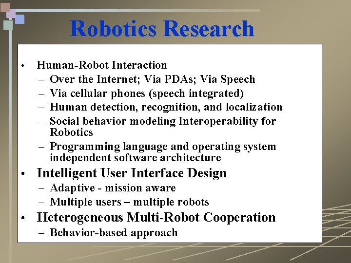 Robotics Research • Human-Robot Interaction – Over the Internet; Via PDAs; Via Speech –