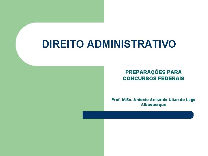 DIREITO ADMINISTRATIVO PREPARAÇÕES PARA CONCURSOS FEDERAIS Prof. M. Sc. Antonio Armando Ulian do Lago