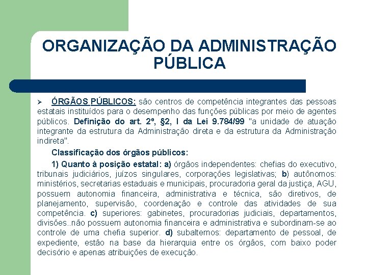 ORGANIZAÇÃO DA ADMINISTRAÇÃO PÚBLICA ÓRGÃOS PÚBLICOS: são centros de competência integrantes das pessoas estatais