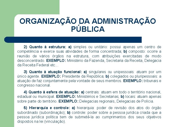 ORGANIZAÇÃO DA ADMINISTRAÇÃO PÚBLICA 2) Quanto à estrutura: a) simples ou unitário: possui apenas