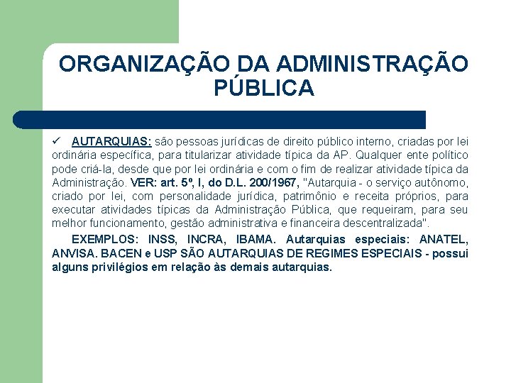 ORGANIZAÇÃO DA ADMINISTRAÇÃO PÚBLICA ü AUTARQUIAS: são pessoas jurídicas de direito público interno, criadas