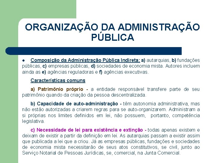 ORGANIZAÇÃO DA ADMINISTRAÇÃO PÚBLICA Composição da Administração Pública Indireta: a) autarquias, b) fundações públicas,