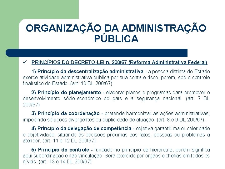 ORGANIZAÇÃO DA ADMINISTRAÇÃO PÚBLICA ü PRINCÍPIOS DO DECRETO-LEI n. 200/67 (Reforma Administrativa Federal) 1)