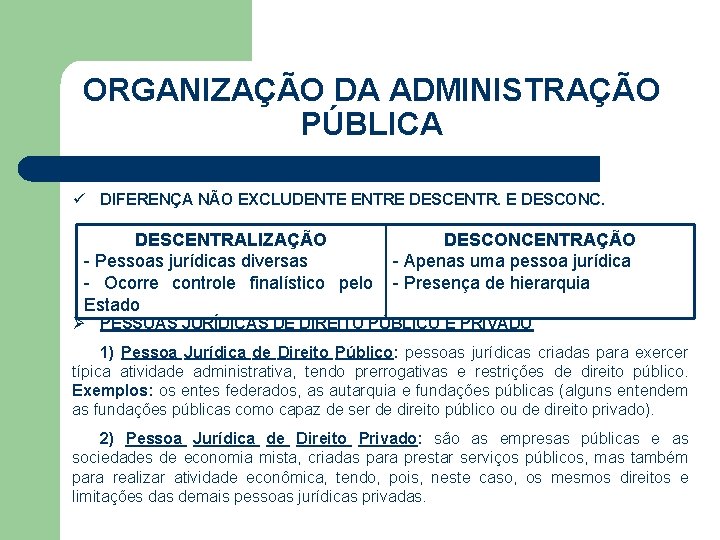 ORGANIZAÇÃO DA ADMINISTRAÇÃO PÚBLICA ü DIFERENÇA NÃO EXCLUDENTE ENTRE DESCENTR. E DESCONC. DESCENTRALIZAÇÃO -