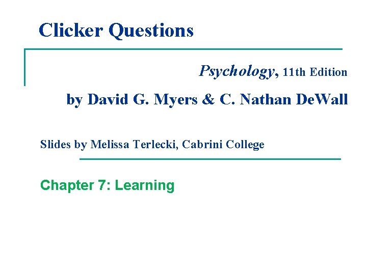 Clicker Questions Psychology, 11 th Edition by David G. Myers & C. Nathan De.