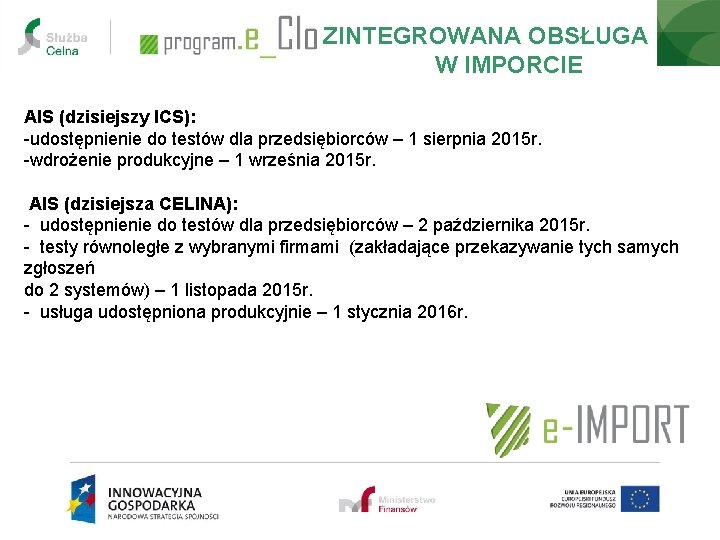 ZINTEGROWANA OBSŁUGA W IMPORCIE AIS (dzisiejszy ICS): -udostępnienie do testów dla przedsiębiorców – 1