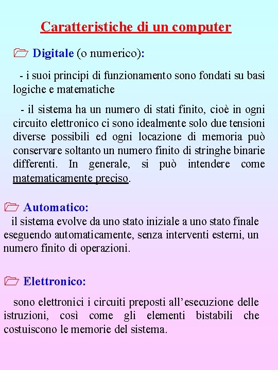 Caratteristiche di un computer Digitale (o numerico): - i suoi principi di funzionamento sono