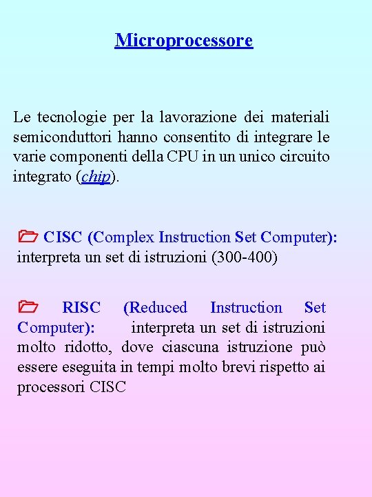 Microprocessore Le tecnologie per la lavorazione dei materiali semiconduttori hanno consentito di integrare le Microprocessore Le tecnologie per la lavorazione dei materiali semiconduttori hanno consentito di integrare le