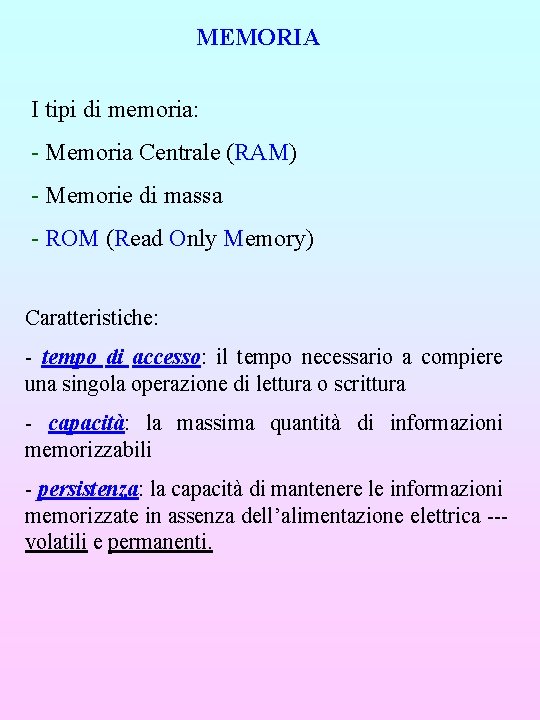 MEMORIA I tipi di memoria: - Memoria Centrale (RAM) - Memorie di massa -