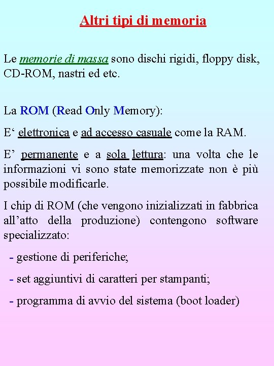 Altri tipi di memoria Le memorie di massa sono dischi rigidi, floppy disk, CD-ROM,
