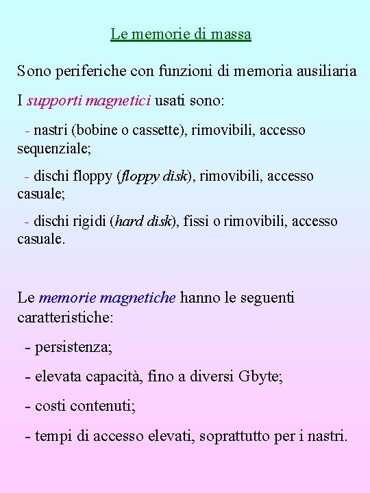 Le memorie di massa Sono periferiche con funzioni di memoria ausiliaria I supporti magnetici