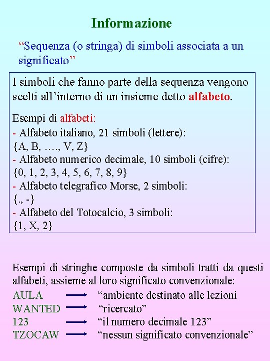 Informazione “Sequenza (o stringa) di simboli associata a un significato” I simboli che fanno