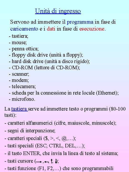 Unità di ingresso Servono ad immettere il programma in fase di caricamento e i