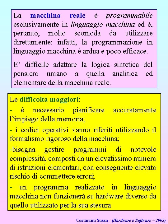 La macchina reale è programmabile esclusivamente in linguaggio macchina ed è, pertanto, molto scomoda