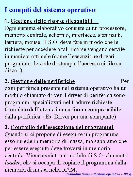 I compiti del sistema operativo: 1. Gestione delle risorse disponibili Ogni sistema elaborativo consiste