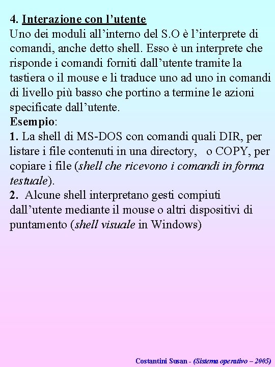 4. Interazione con l’utente Uno dei moduli all’interno del S. O è l’interprete di 4. Interazione con l’utente Uno dei moduli all’interno del S. O è l’interprete di