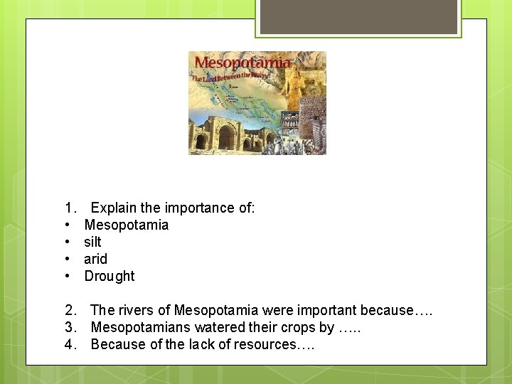 1. • • Explain the importance of: Mesopotamia silt arid Drought 2. The rivers 1. • • Explain the importance of: Mesopotamia silt arid Drought 2. The rivers