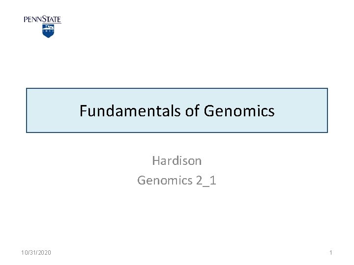 Fundamentals of Genomics Hardison Genomics 2_1 10/31/2020 1 