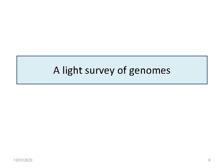 A light survey of genomes 10/31/2020 6 